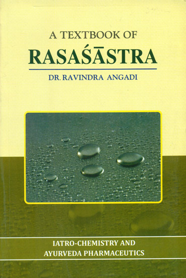 A Textbook of Rasasastra (Iatro-Chemistry and Ayurveda Pharmaceutics)