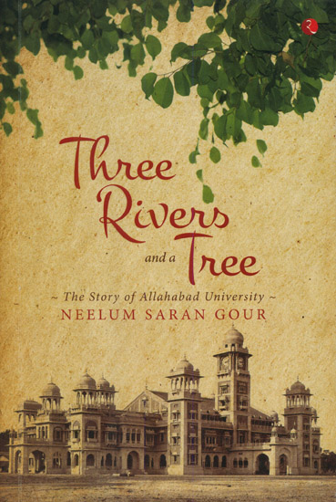 Three Rivers and A Tree (The Story of Allahabad University)