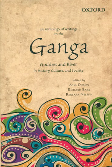 An Anthology of Writings on the Ganga (Goddess and River in History, Culture, and Society)