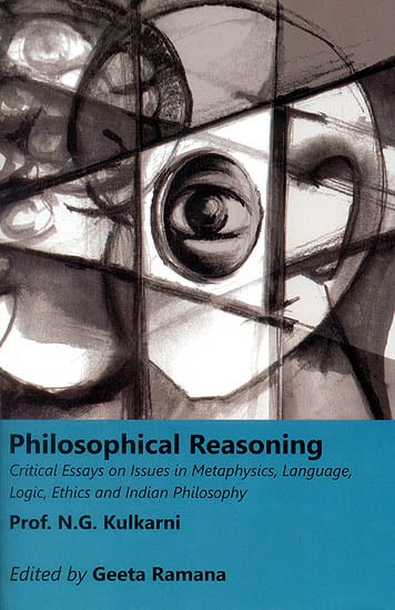 Philosphical Reasoning (Critical Essays on Issues in Metaphysics, Language, Logic, Ethic and Indian Philosophy)
