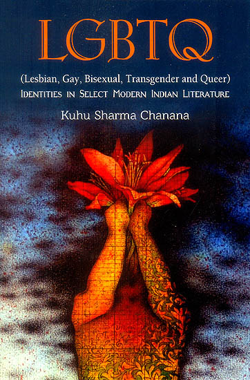 LGBTQ: Lesbian, Gay, Bisexual, Transgender and Queer (Identities in Select Modern Indian Literature)