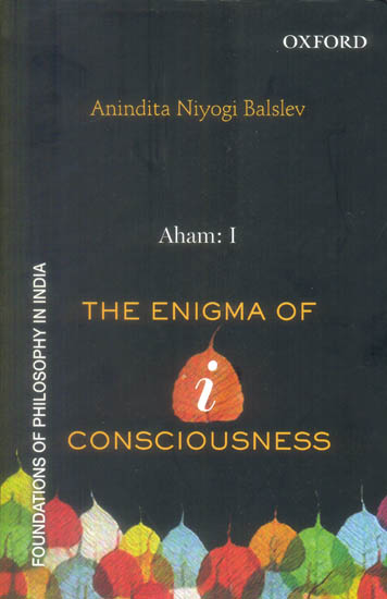 Aham: I (The Enigma of I - Consciousness)