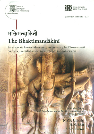 The Bhaktimandakini (An Elaborate Fourteenth Century Commentary by Purnasarasvati on The Visnupadadikesastotra Attributed to Sankaracarya)