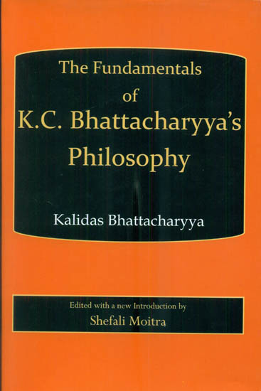 The Fundamentals of K.C. Bhattacharyya's Philosophy
