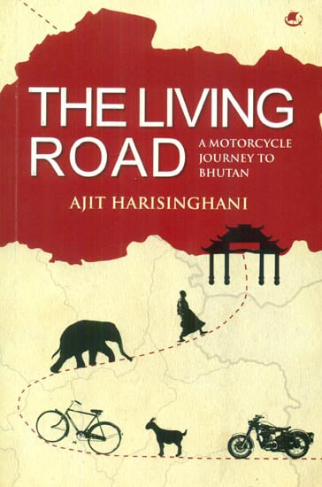 The Living Road (A Motorcycle Journey to Bhutan)