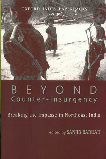 Beyond Counter-Insurgency: Breaking The Impasse in Northeast India