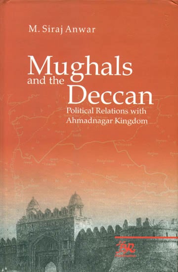 Mughals and The Deccan (Political Relations with Ahmadnagar Kingdom)