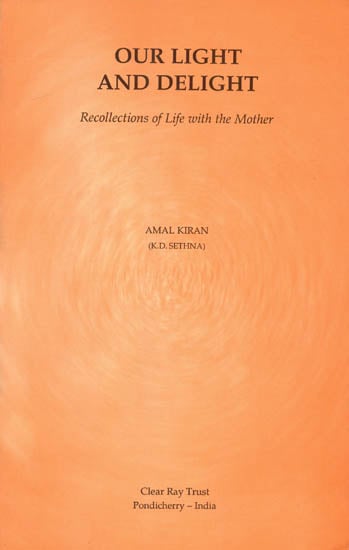 Our Light and Delight (Recollections of Life with The Mother)