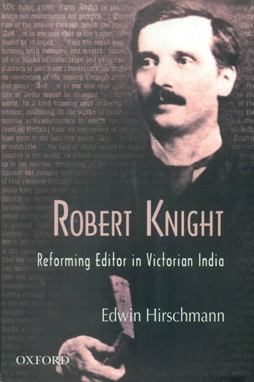 Robert Knight: Reforming Editor in Victorian India