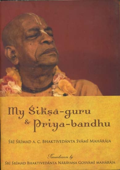 My Siksa - Guru & Priya Bandhu (My Instructing Spiritual Master and Dearmost Friend)