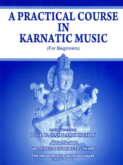 A Practical Course in Karnatic Music: For Beginners (With Notation)