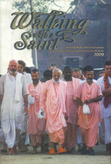 Walking with a Saint (Morning Walks and Conversations with Srila Bhaktivedanta Narayana Gosvami Maharaja 2009 )