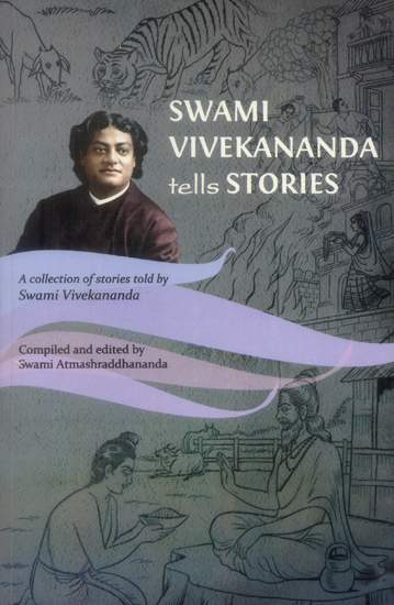 Swami Vivekananda Tells Stories (A Collection of Stories told by Swami Vivekananda)