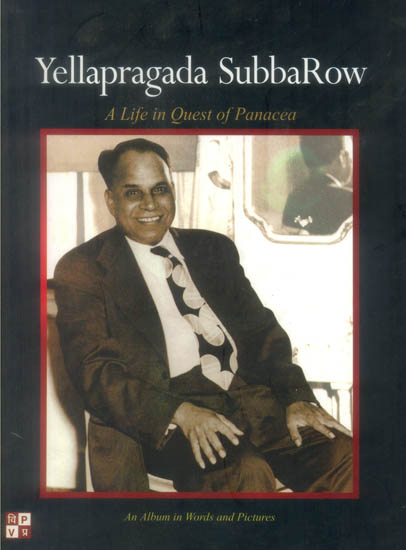 Yellapragada SubbaRow: A Life in Quest of Panacea (An Album in Words and Pictures)