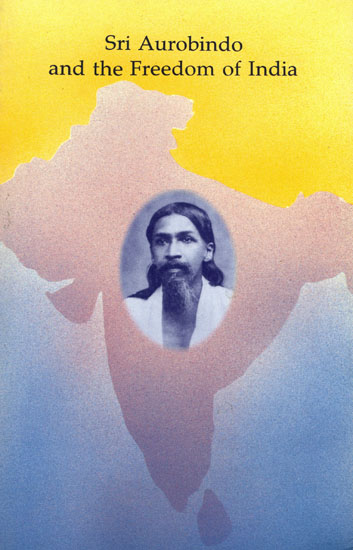 Sri Aurobindo and The Freedom of India