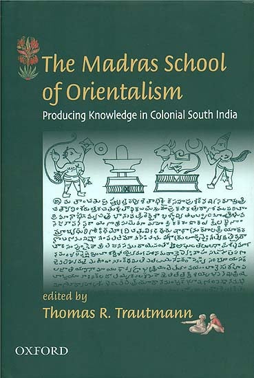 The Madras School of Orientalism (Producing Knowledge in Colonial South India)