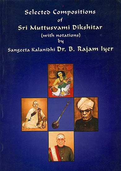 Selected Compositions of Sri Muttusvami Dikshitar (With Notations)