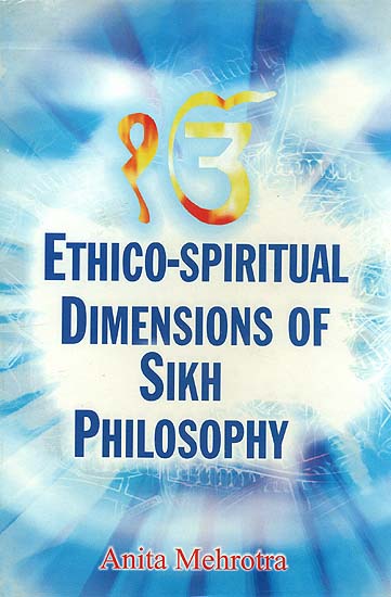 Ethico-Spiritual Dimensions of Sikh Philosophy
