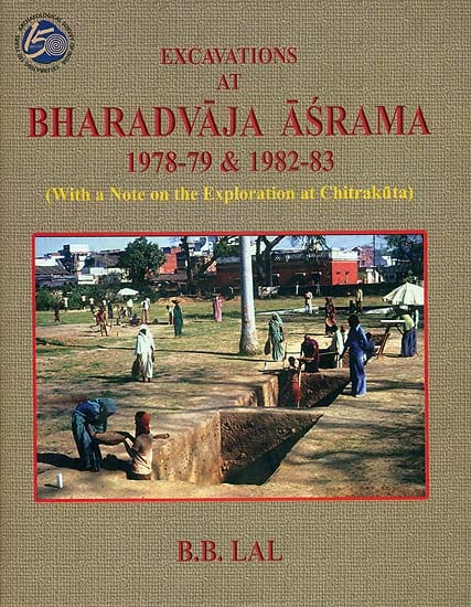Excavations at Bharadvaja Asrama 1978-79 & 1982-83 (With a Note on the Exploration at Chitrakuta)