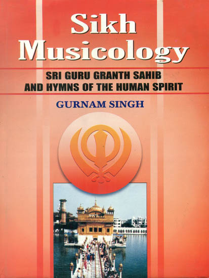 Sikh Musicology: Sri Guru Granth Sahib and Hymns of The Human Spirit (With Notation)