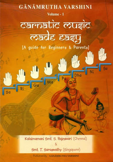 Carnatic Music Made Easy: A Guide For Beginners and Parents (With Notations)