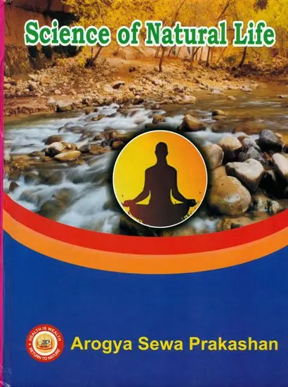 Science of Natural Life: A complete and easy Book on Nature Cure Principles, Methods and Experiments on almost all the Diseases with Photographs