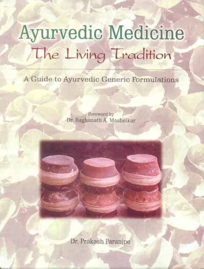 Ayurvedic Medicine: The Living Tradition (A Guide to Ayurvedic Generic Formulations)