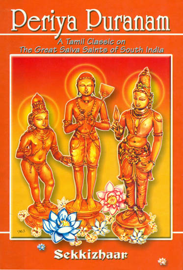 PERIYA PURANAM: A Tamil Classic On The Great Saiva Saints Of South India