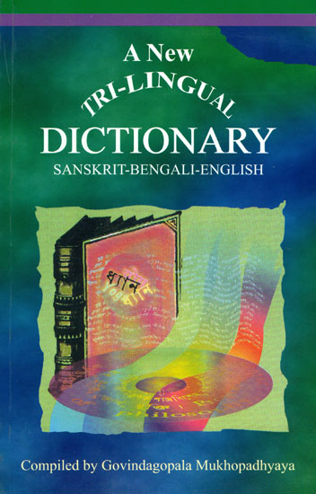 A New Tri-Lingual Dictionary: Sanskrit-Bengali-English