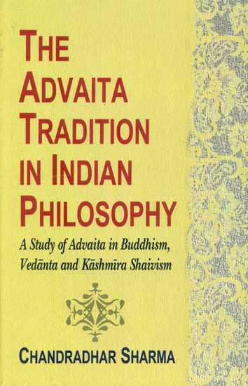 The Advaita Tradition in Indian Philosophy (A Study of Advaita in Buddhism, Vedanta And Kashmir Shaivism)