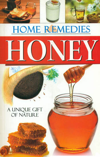 Home Remedies Honey ? A Unique Gift of Nature (Boost Your Power, Vigour and Gain Long Life)