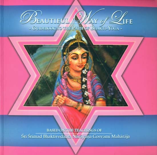 Beautiful Way of Life (Guidebook to The Path of Bhakti-Yoga)