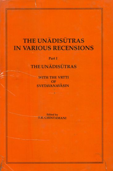 The Unadisutras in Various Recensions: The Unadisutras With The Vrtti of Svetavanavasin (Part I) - An Old and Rare Book
