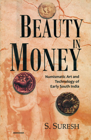 Beauty in Money (Numismatic Art and Technology of Early South India)