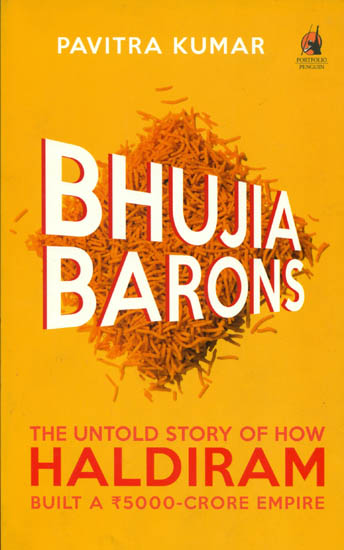 Bhujia Barons - The Untold Story of How Haldiram Built a ₹ 5000 Crore Empire
