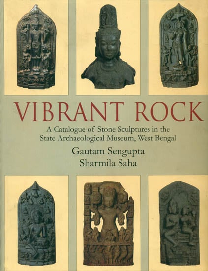Vibrant Rock (A Catalogue of Stone Sculptures in the State Archaeological Museum, West Bengal)
