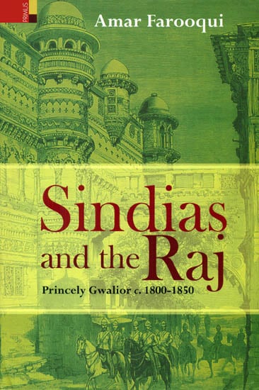 Sindias and the Raj (Princely Gwalior c. 1800-1850)