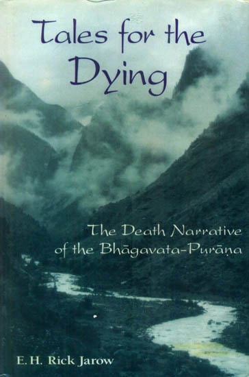 Tales for The Dying (The Death Narrative of The Bhagavata-Purana)