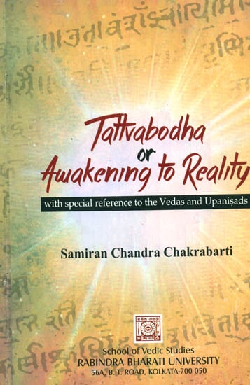 Tattvabodha or Awakening to Reality (With Special Reference to the Vedas and Upanisads)