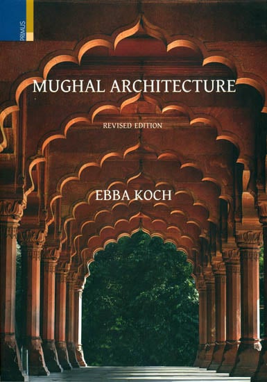 Mughal Architecture (An Outline of its History and Development 1526-1858)