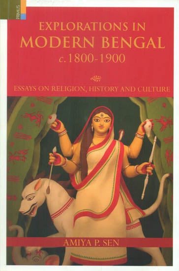 Explorations in Modern Bengal c. 1800-1900 (Essays on Religion, History and Culture)