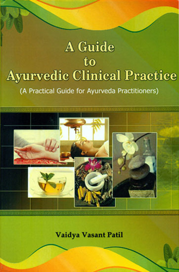A Guide to Ayurvedic Clinical Practice (A Practical Guide for Ayureda Practitioners)