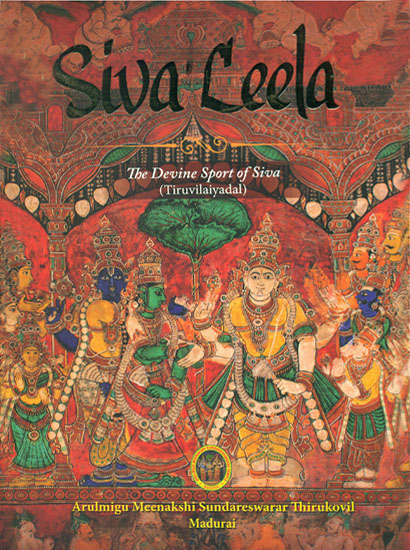 Siva Leela: The Devine Sport of Siva (Tiruvilaiyadal)