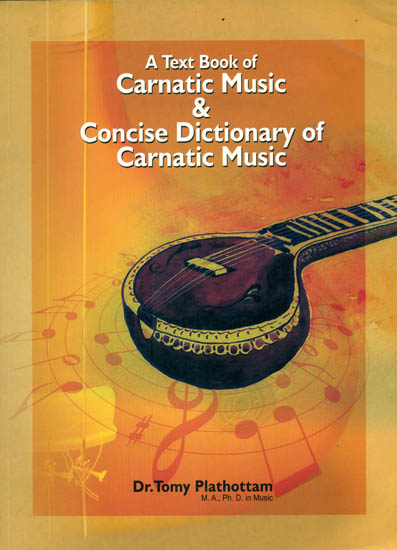 A Text Book of Carnatic Music and Concise Dictionary of Carnatic Music (With Notation)