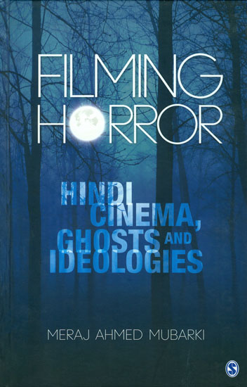 Filming Horror (Hindi Cinema, Ghosts and Ideologies)