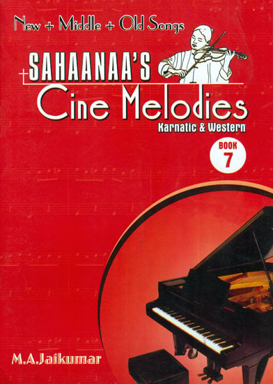Sahaanaa's - Cine Melodies: Karnatic and Western, Book - 7 (New, Middle and Old Songs with Notation)