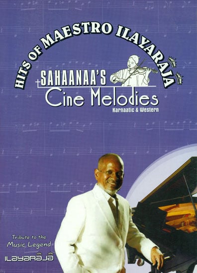 Sahaanaa's - Cine Melodies: Karnatic and Western, Book - 4 (Hits of Maestro Ilayaraja with Notation)
