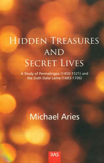 Hidden Treasures and Secret Lives: A Study of Permalingpa (1450-1521) and the Sixth Dalai Lama (1683-1706)