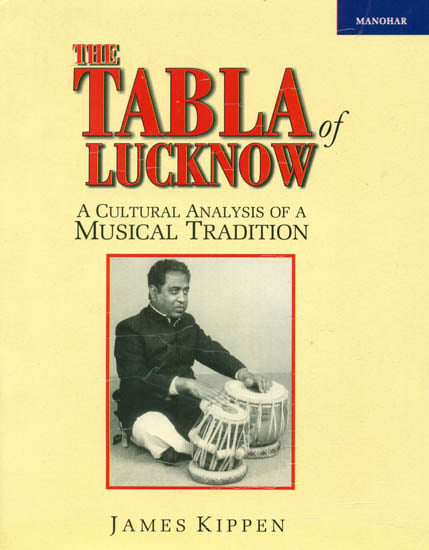 The Tabla of Lucknow (A Cultural Analysis of a Musical Tradition)