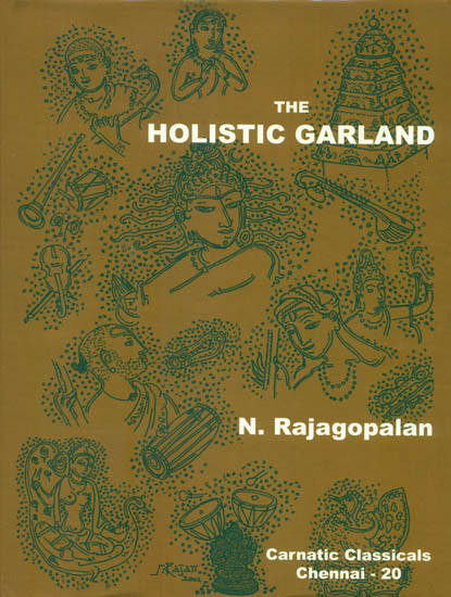 The Holistic Garland (The Growth and Contribution of Classical Carnatic Music)